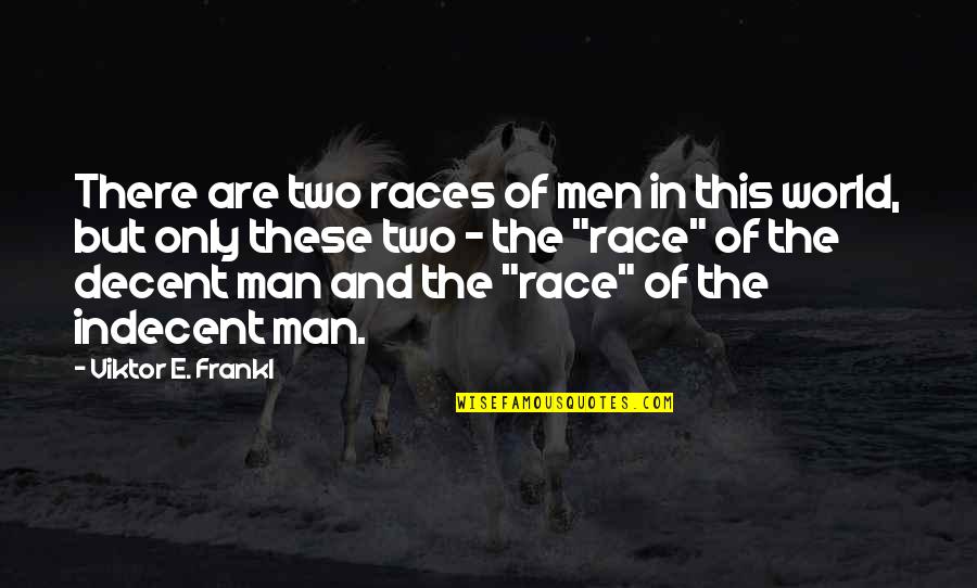Viktor Frankl Quotes By Viktor E. Frankl: There are two races of men in this