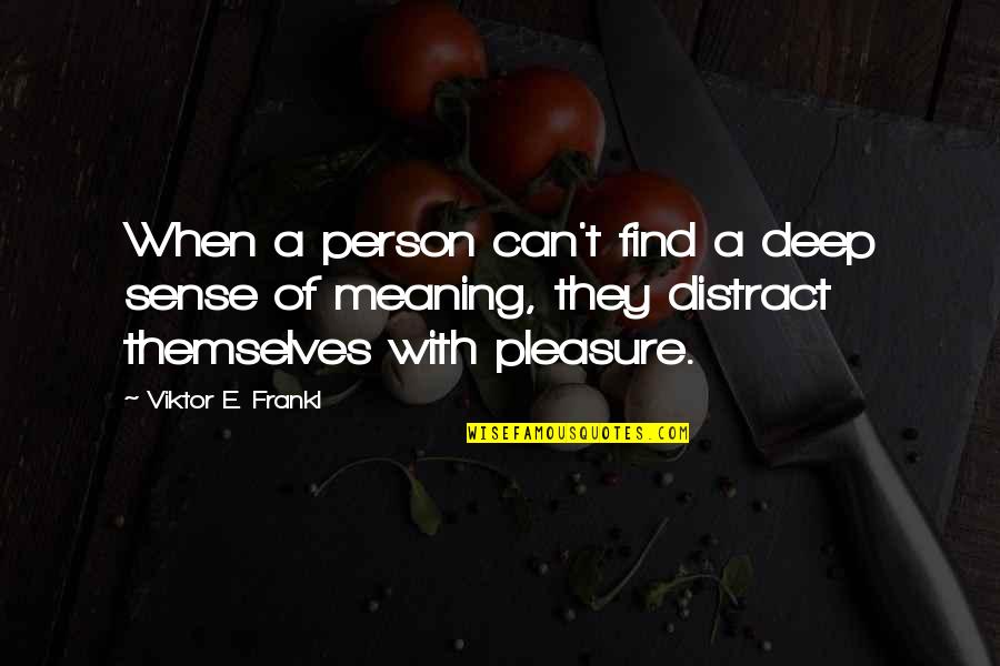 Viktor Frankl Quotes By Viktor E. Frankl: When a person can't find a deep sense