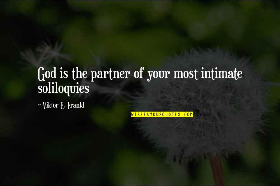 Viktor Frankl Quotes By Viktor E. Frankl: God is the partner of your most intimate
