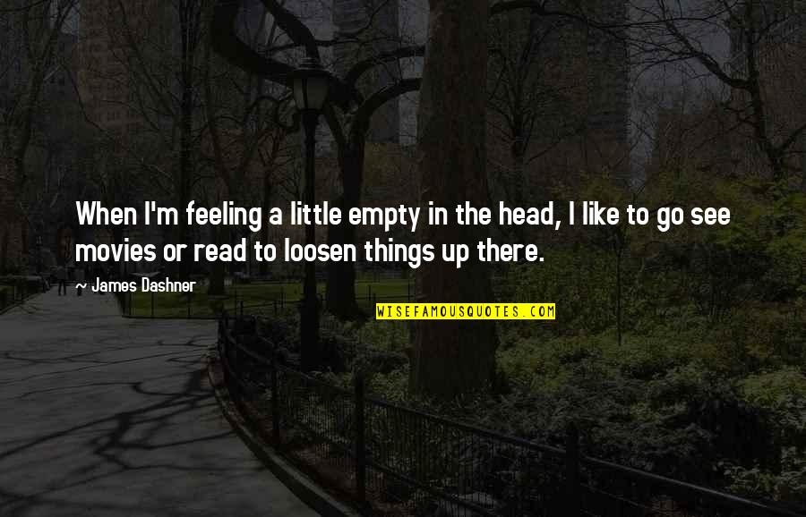 Viktor Igo Quotes By James Dashner: When I'm feeling a little empty in the Viktor Igo Quotes By James Dashner: When I'm feeling a little empty in the