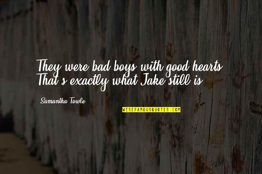 Viktor Igo Quotes By Samantha Towle: They were bad boys with good hearts. That's