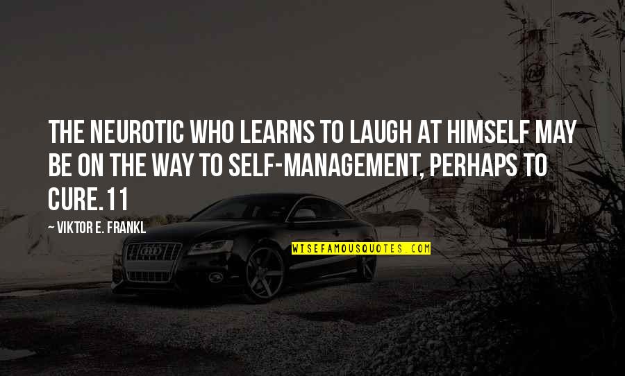 Viktor K Quotes By Viktor E. Frankl: The neurotic who learns to laugh at himself Viktor K Quotes By Viktor E. Frankl: The neurotic who learns to laugh at himself