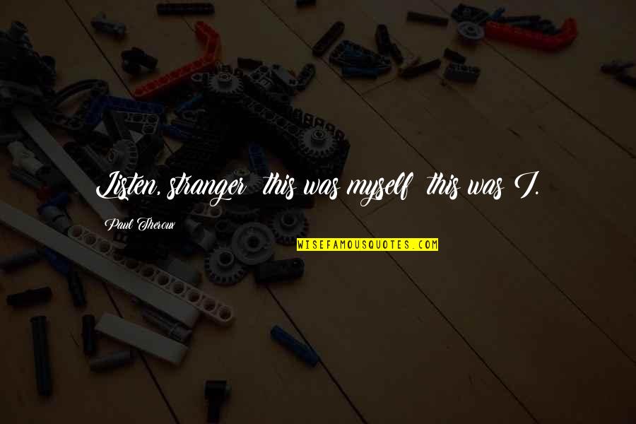 Viktor Navorski Quotes By Paul Theroux: Listen, stranger; this was myself: this was I.