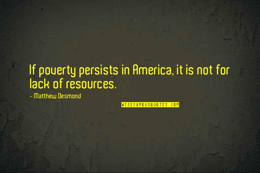 Viktor Runes Quotes By Matthew Desmond: If poverty persists in America, it is not Viktor Runes Quotes By Matthew Desmond: If poverty persists in America, it is not