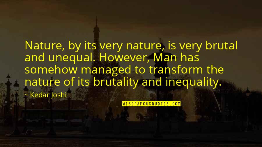 Viktoras Uspaskich Quotes By Kedar Joshi: Nature, by its very nature, is very brutal Viktoras Uspaskich Quotes By Kedar Joshi: Nature, by its very nature, is very brutal