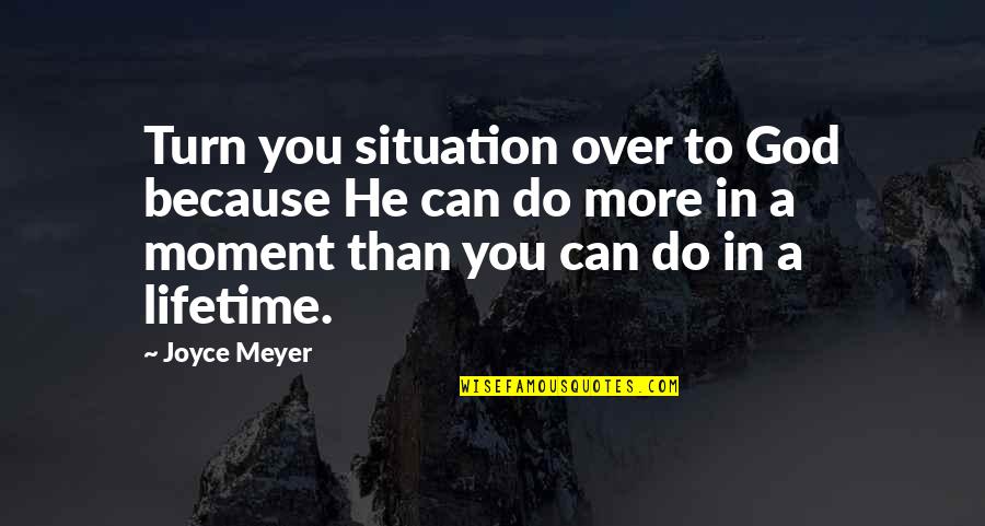 Viktoria Eriksson Quotes By Joyce Meyer: Turn you situation over to God because He Viktoria Eriksson Quotes By Joyce Meyer: Turn you situation over to God because He