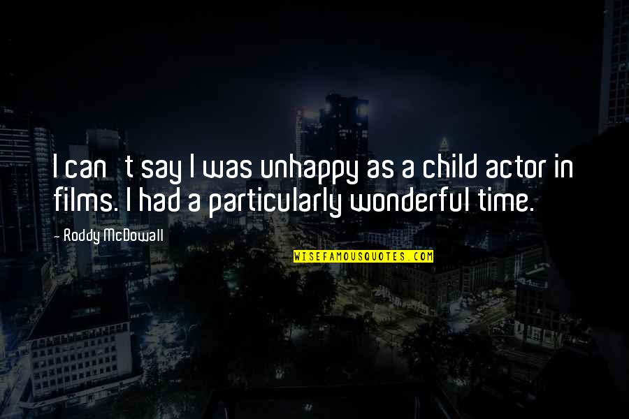 Viktoria Eriksson Quotes By Roddy McDowall: I can't say I was unhappy as a Viktoria Eriksson Quotes By Roddy McDowall: I can't say I was unhappy as a