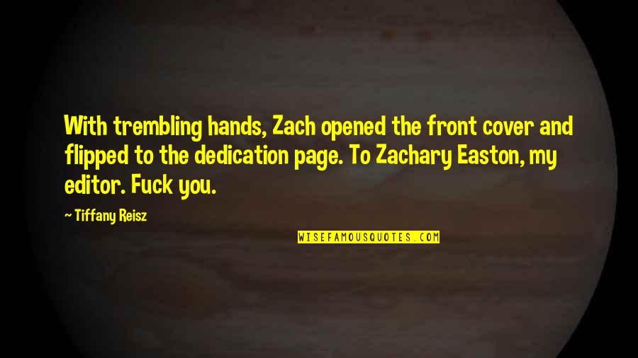 Viktoria Eriksson Quotes By Tiffany Reisz: With trembling hands, Zach opened the front cover Viktoria Eriksson Quotes By Tiffany Reisz: With trembling hands, Zach opened the front cover