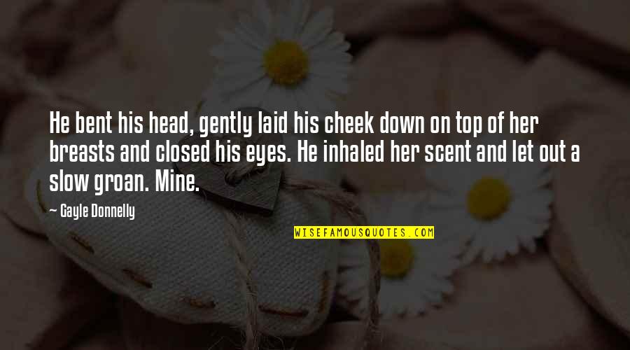 Viktoriastrasse Quotes By Gayle Donnelly: He bent his head, gently laid his cheek Viktoriastrasse Quotes By Gayle Donnelly: He bent his head, gently laid his cheek