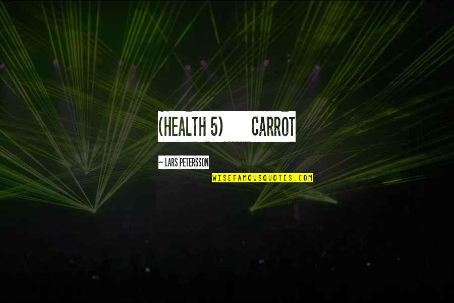Viktorie Ck Quotes By Lars Petersson: (Health 5) Carrot Viktorie Ck Quotes By Lars Petersson: (Health 5) Carrot