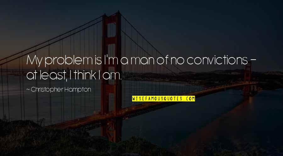 Viktorija Jakucinskaite Quotes By Christopher Hampton: My problem is I'm a man of no
