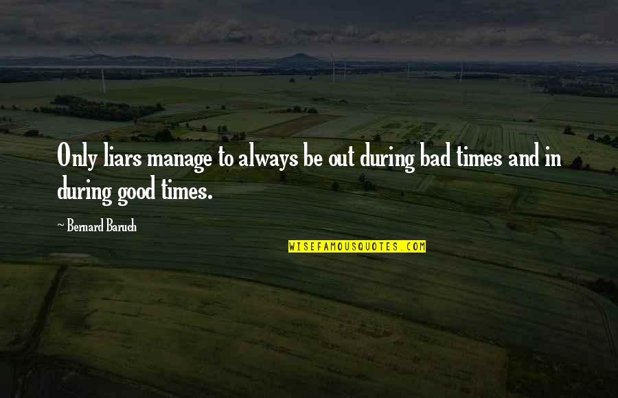 Viktorija Macijauskiene Quotes By Bernard Baruch: Only liars manage to always be out during