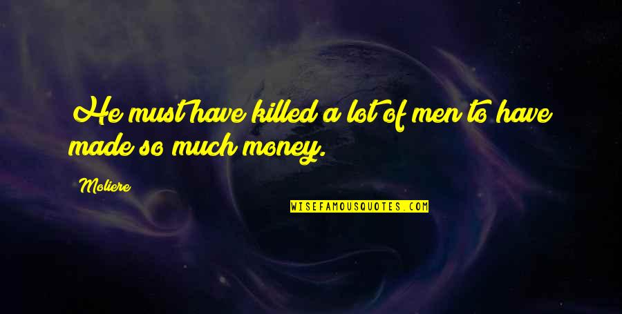 Viktorija Siegel Quotes By Moliere: He must have killed a lot of men