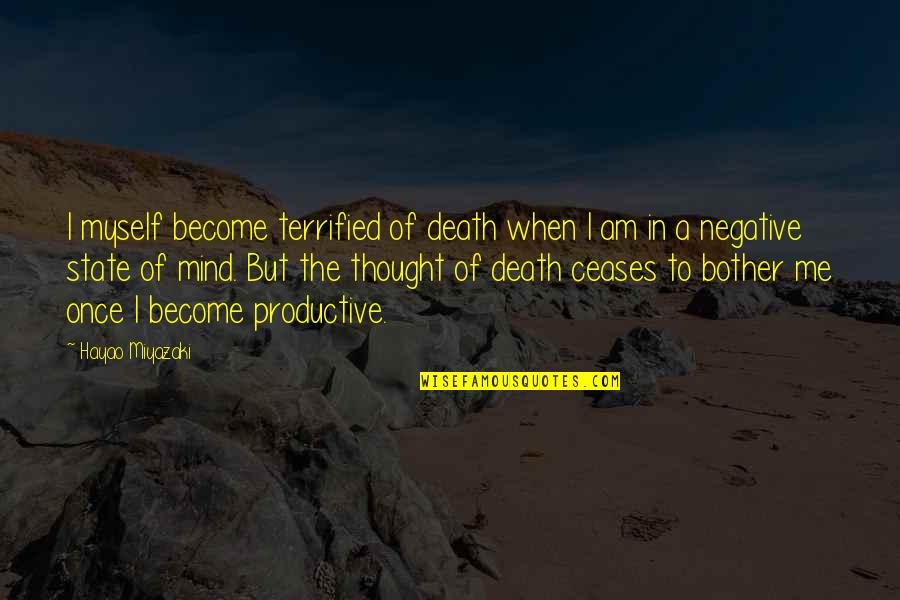 Viktorovna Quotes By Hayao Miyazaki: I myself become terrified of death when I Viktorovna Quotes By Hayao Miyazaki: I myself become terrified of death when I
