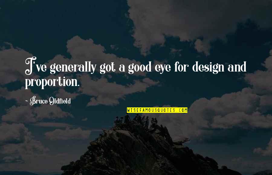 Vikus Quotes By Bruce Oldfield: I've generally got a good eye for design