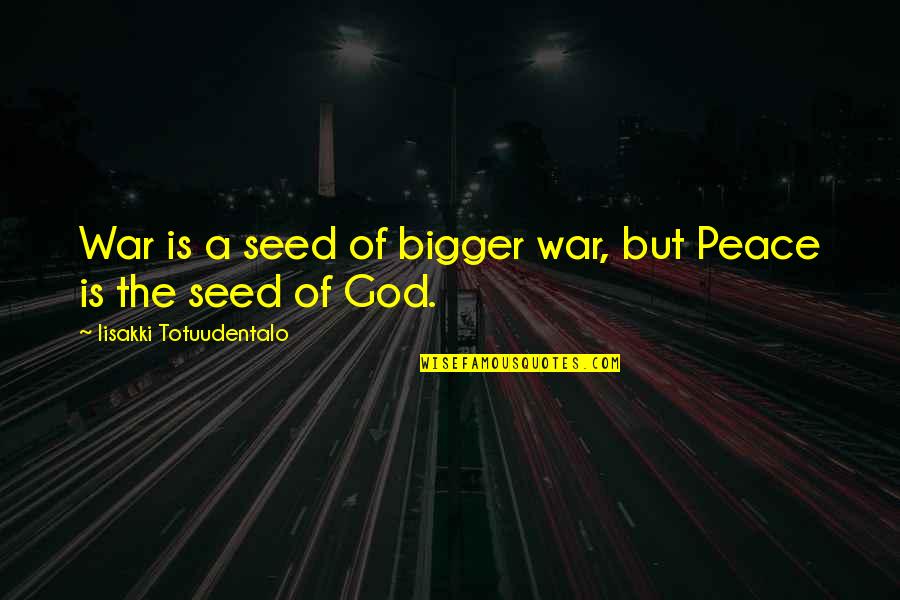 Vikus's Quotes By Iisakki Totuudentalo: War is a seed of bigger war, but