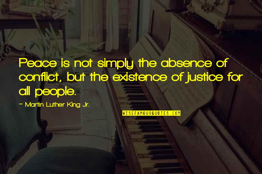 Viky Bohra Quotes By Martin Luther King Jr.: Peace is not simply the absence of conflict,