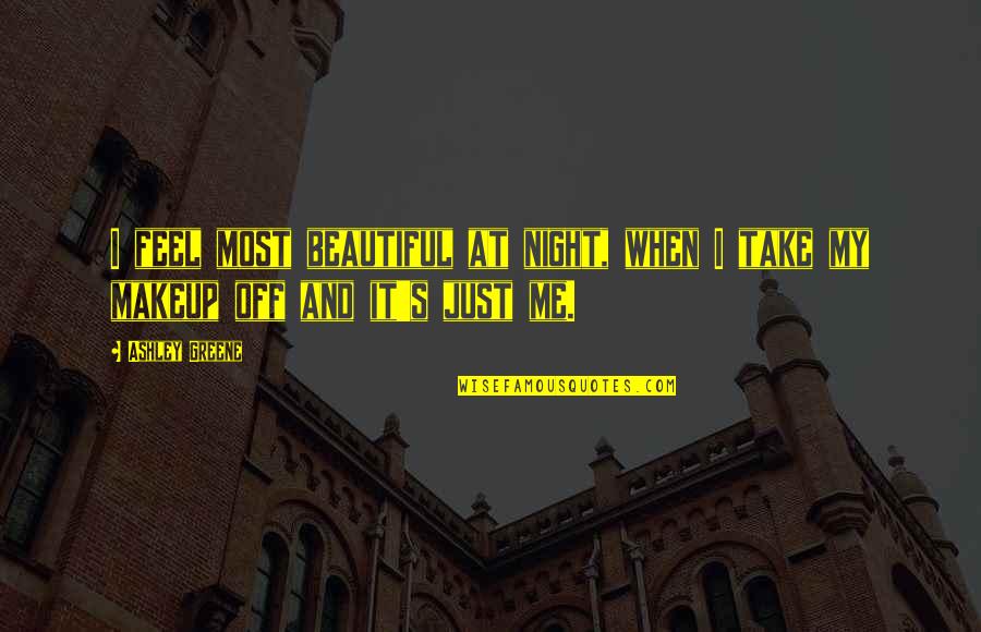 Viky Sianipar Quotes By Ashley Greene: I feel most beautiful at night, when I