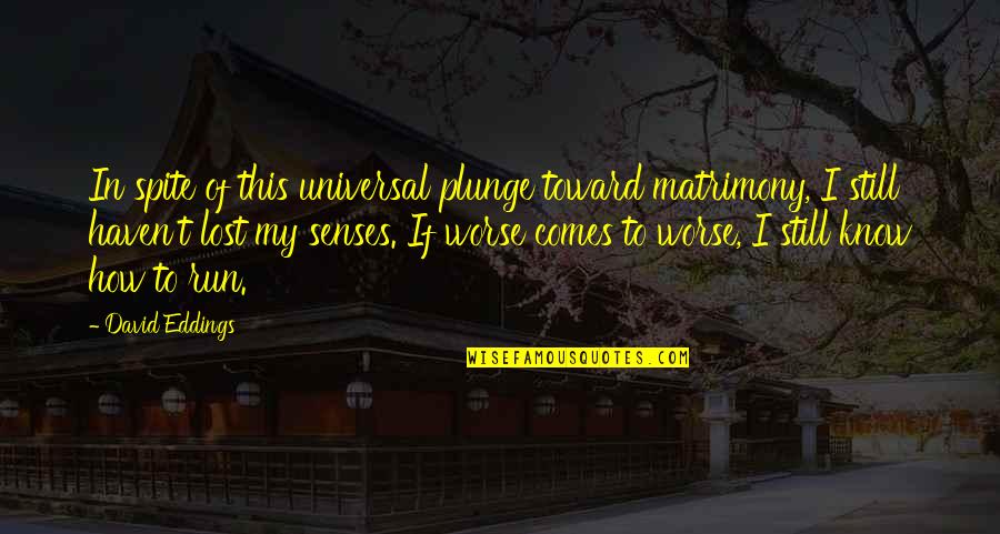 Vikylin Quotes By David Eddings: In spite of this universal plunge toward matrimony, Vikylin Quotes By David Eddings: In spite of this universal plunge toward matrimony,