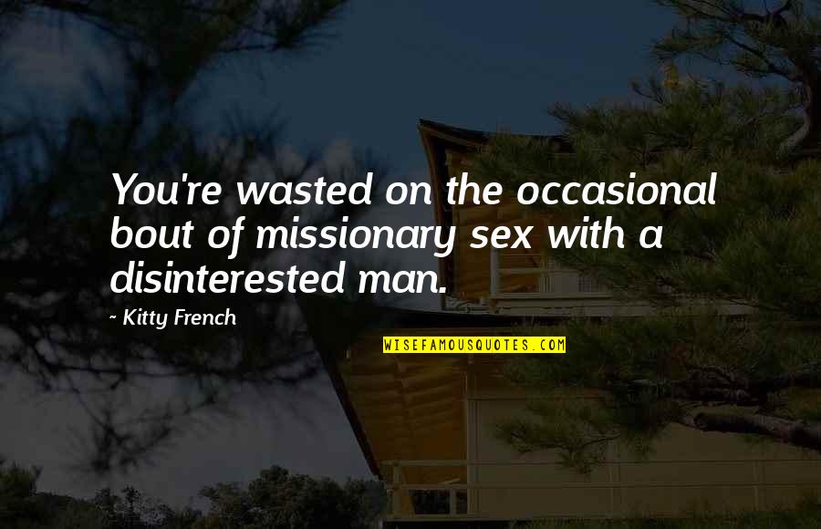 Vil Gegyetem Keletkez Se Quotes By Kitty French: You're wasted on the occasional bout of missionary