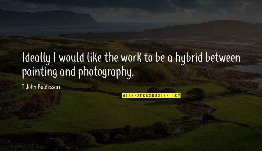 Vil Gegyetemrol Gyerekeknek Quotes By John Baldessari: Ideally I would like the work to be