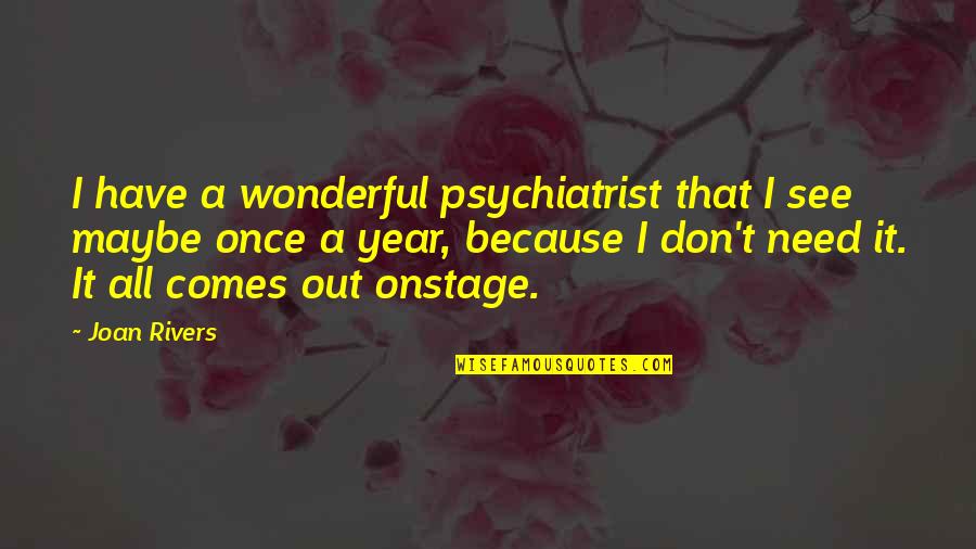 Vil Gossz Rke Quotes By Joan Rivers: I have a wonderful psychiatrist that I see Vil Gossz Rke Quotes By Joan Rivers: I have a wonderful psychiatrist that I see