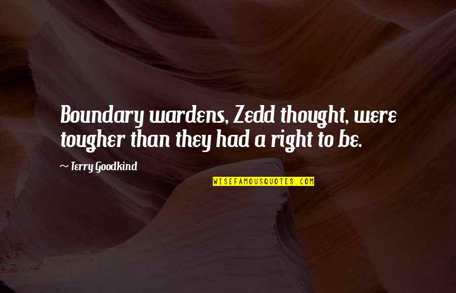 Viladecans Google Quotes By Terry Goodkind: Boundary wardens, Zedd thought, were tougher than they