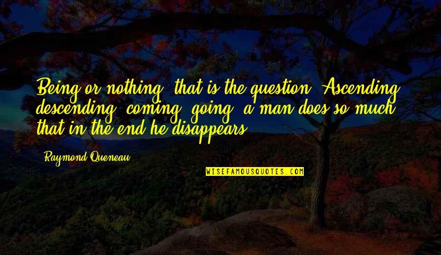 Viladomat La Quotes By Raymond Queneau: Being or nothing, that is the question. Ascending,