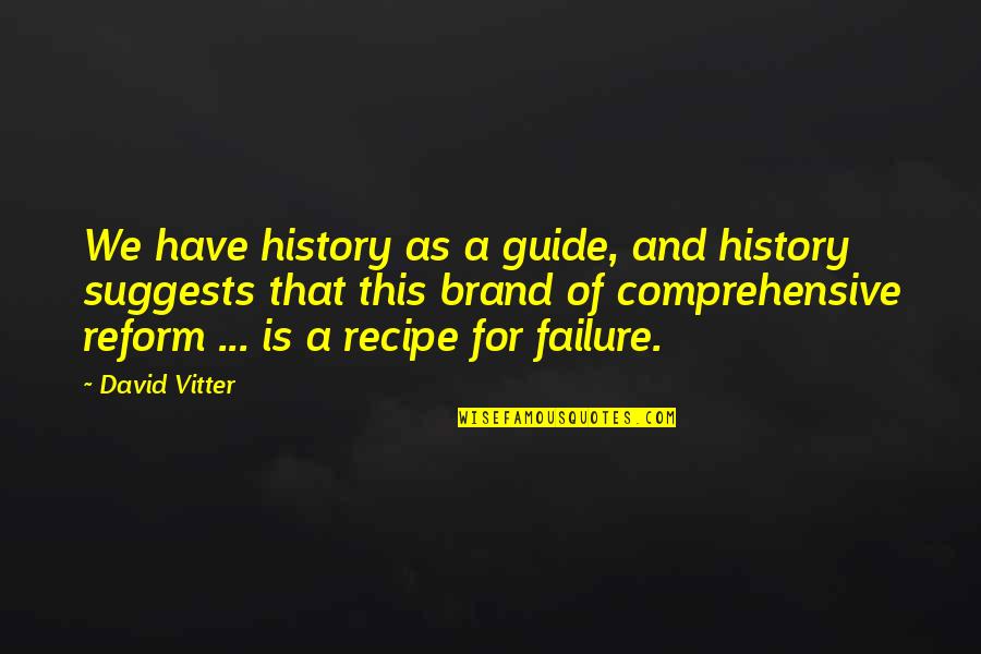 Vilafrancada Quotes By David Vitter: We have history as a guide, and history