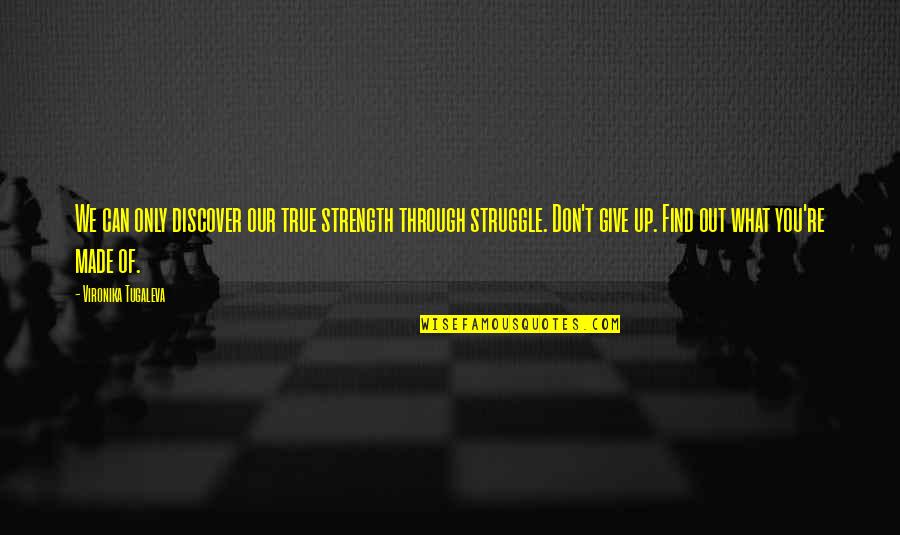 Vilangu In English Quotes By Vironika Tugaleva: We can only discover our true strength through Vilangu In English Quotes By Vironika Tugaleva: We can only discover our true strength through