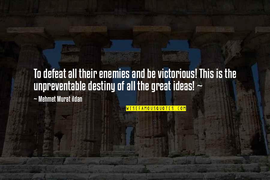 Vilardi Nhl Quotes By Mehmet Murat Ildan: To defeat all their enemies and be victorious!