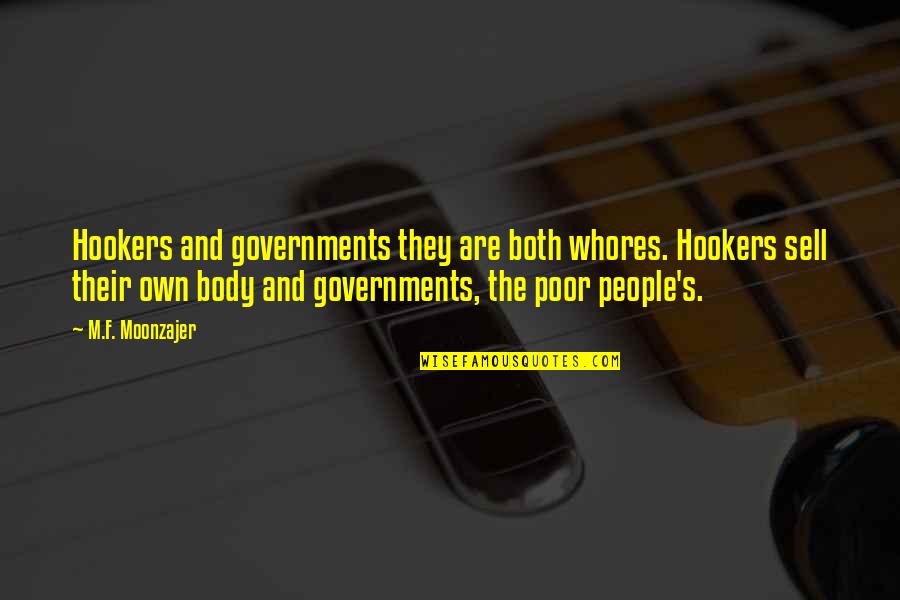 Vilarinho De Furnas Quotes By M.F. Moonzajer: Hookers and governments they are both whores. Hookers Vilarinho De Furnas Quotes By M.F. Moonzajer: Hookers and governments they are both whores. Hookers