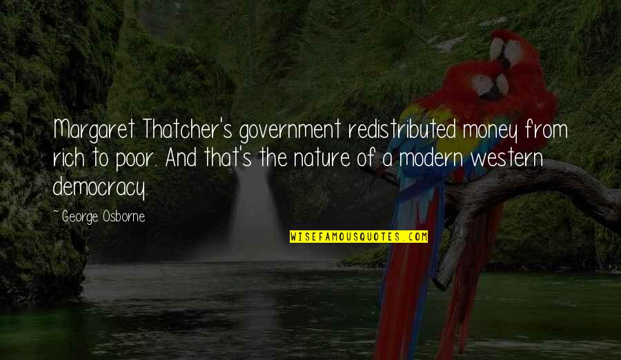 Vilasini Rekhala Quotes By George Osborne: Margaret Thatcher's government redistributed money from rich to Vilasini Rekhala Quotes By George Osborne: Margaret Thatcher's government redistributed money from rich to