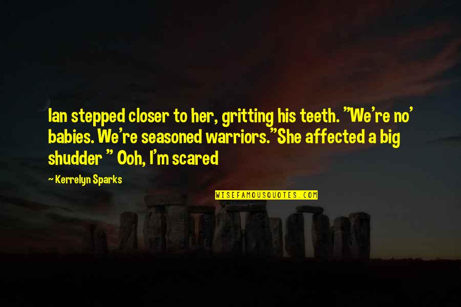 Vilasini Rekhala Quotes By Kerrelyn Sparks: Ian stepped closer to her, gritting his teeth. Vilasini Rekhala Quotes By Kerrelyn Sparks: Ian stepped closer to her, gritting his teeth.