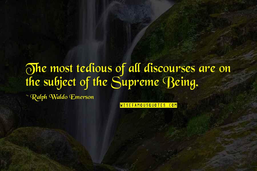 Vilatol Quotes By Ralph Waldo Emerson: The most tedious of all discourses are on