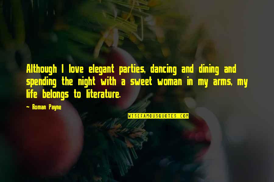 Vilaula Quotes By Roman Payne: Although I love elegant parties, dancing and dining Vilaula Quotes By Roman Payne: Although I love elegant parties, dancing and dining