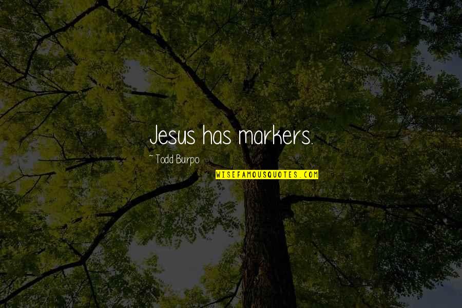 Vilayanur Subramanian Quotes By Todd Burpo: Jesus has markers. Vilayanur Subramanian Quotes By Todd Burpo: Jesus has markers.