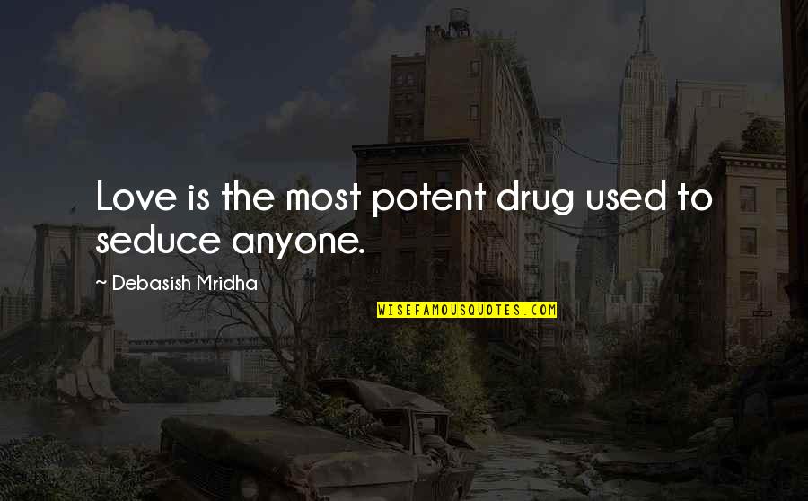 Vilayvanh Somthida Quotes By Debasish Mridha: Love is the most potent drug used to