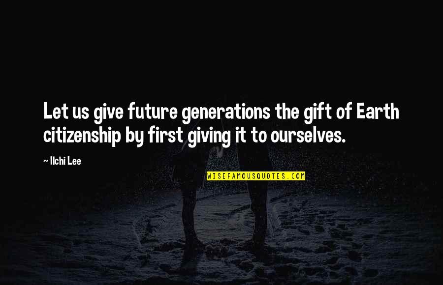 Vilayvanh Somthida Quotes By Ilchi Lee: Let us give future generations the gift of