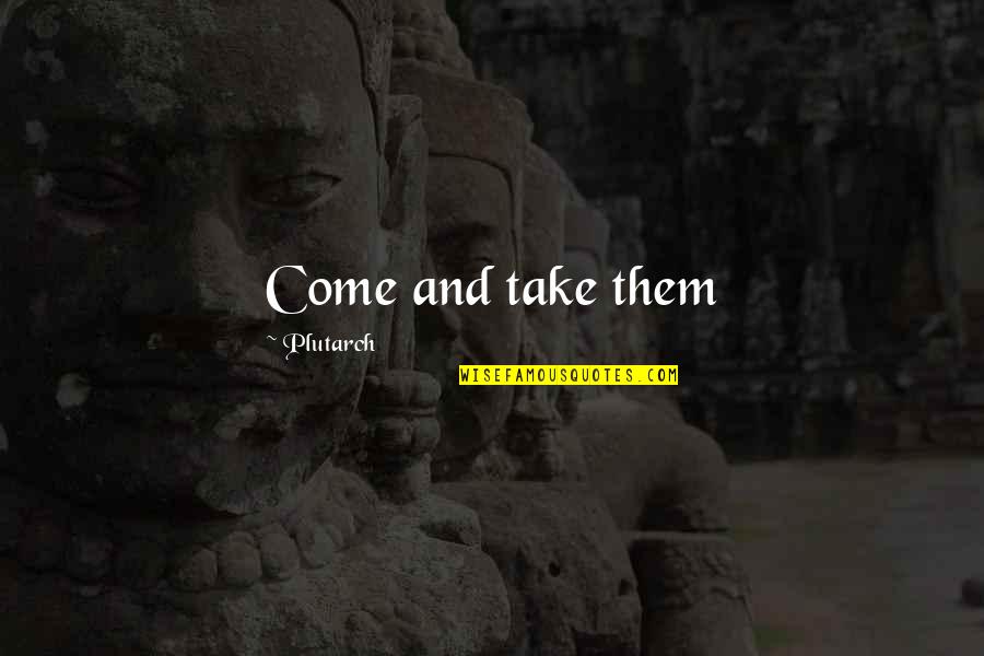 Vilayvanh Somthida Quotes By Plutarch: Come and take them