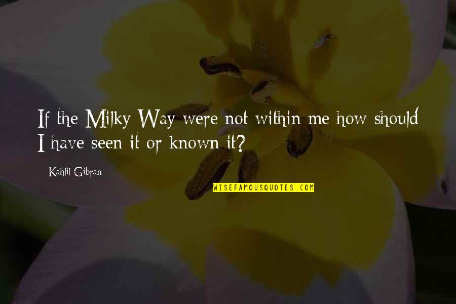 Vilchis Origin Quotes By Kahlil Gibran: If the Milky Way were not within me