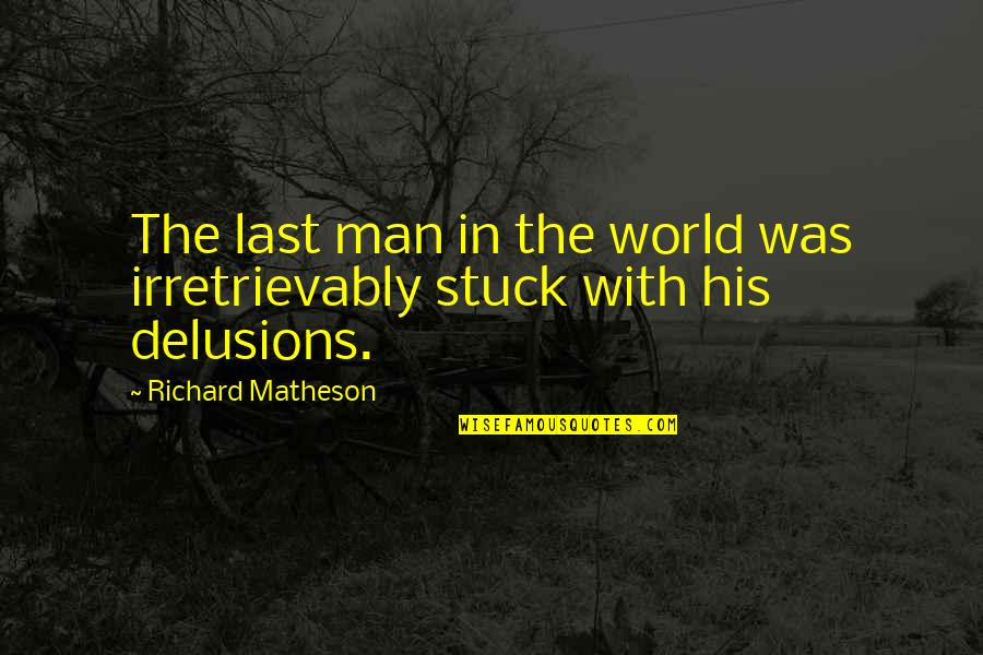 Vildana Saracevic Quotes By Richard Matheson: The last man in the world was irretrievably Vildana Saracevic Quotes By Richard Matheson: The last man in the world was irretrievably