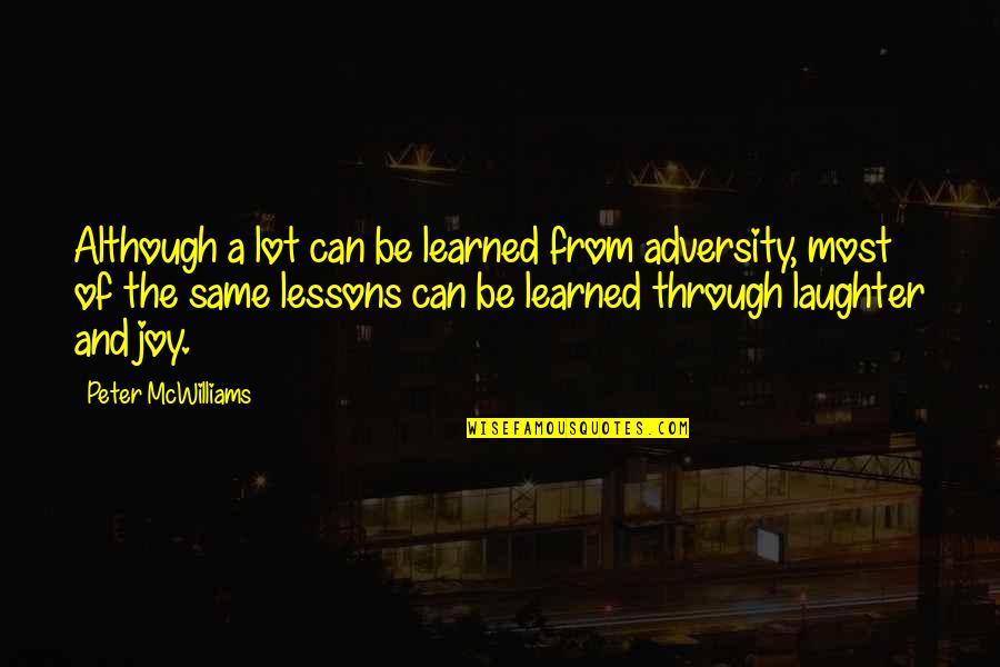 Vildanden Sang Quotes By Peter McWilliams: Although a lot can be learned from adversity, Vildanden Sang Quotes By Peter McWilliams: Although a lot can be learned from adversity,