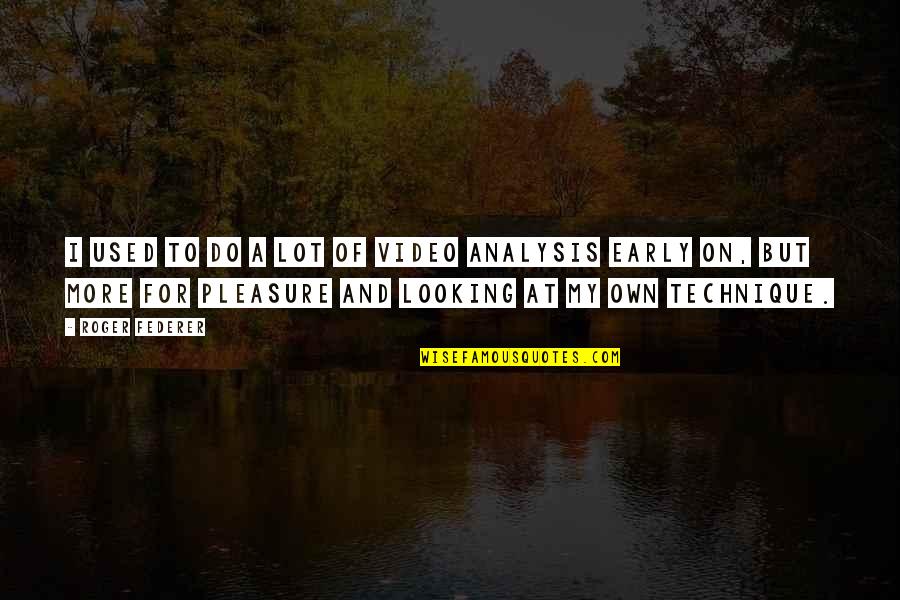 Vilderdonf Quotes By Roger Federer: I used to do a lot of video Vilderdonf Quotes By Roger Federer: I used to do a lot of video
