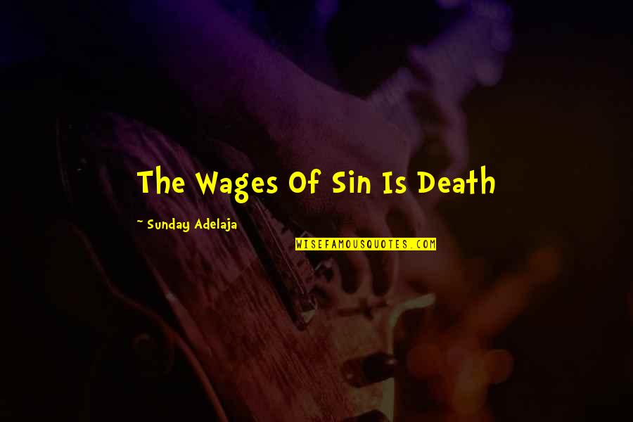 Vildosola 2015 Quotes By Sunday Adelaja: The Wages Of Sin Is Death