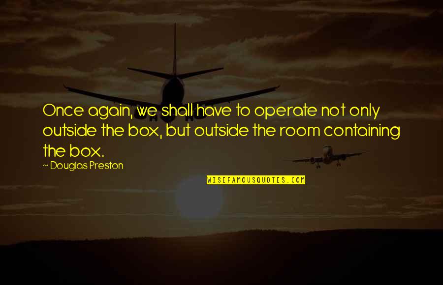 Vildosola Mcmillin Quotes By Douglas Preston: Once again, we shall have to operate not Vildosola Mcmillin Quotes By Douglas Preston: Once again, we shall have to operate not