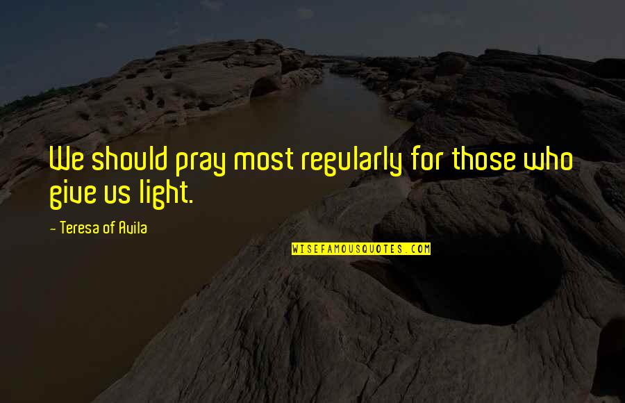 Vildosola Mcmillin Quotes By Teresa Of Avila: We should pray most regularly for those who Vildosola Mcmillin Quotes By Teresa Of Avila: We should pray most regularly for those who