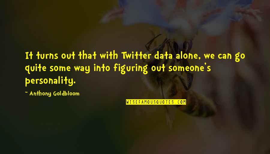 Vilella Ice Quotes By Anthony Goldbloom: It turns out that with Twitter data alone, Vilella Ice Quotes By Anthony Goldbloom: It turns out that with Twitter data alone,