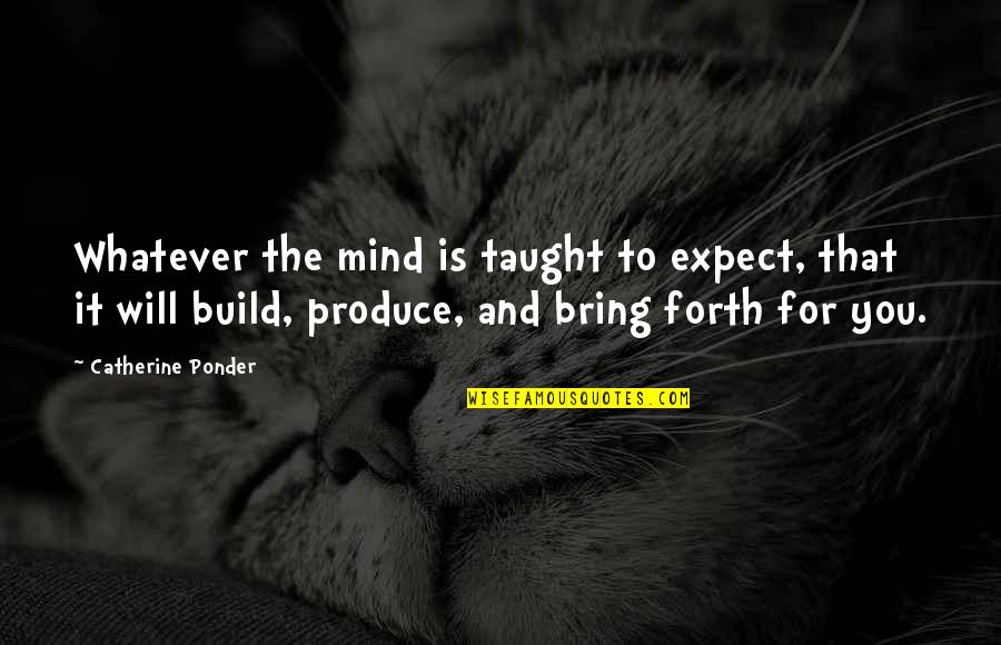 Vilella Ice Quotes By Catherine Ponder: Whatever the mind is taught to expect, that Vilella Ice Quotes By Catherine Ponder: Whatever the mind is taught to expect, that