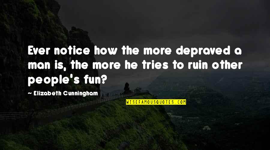 Vilella Ice Quotes By Elizabeth Cunningham: Ever notice how the more depraved a man Vilella Ice Quotes By Elizabeth Cunningham: Ever notice how the more depraved a man